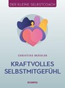 Kraftvolles Selbstmitgefühl - Christine Brähler - 9783958033863