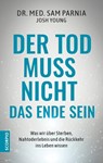Der Tod muss nicht das Ende sein - Sam Parnia ; Josh Young - 9783958035324