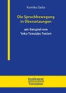 Die Sprachbewegung in Übersetzungen am Beispiel von Yoko Tawadas Texten - Yumiko Saito - 9783958099012