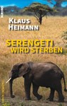 Serengeti wird sterben - Klaus Heimann - 9783958132580