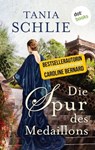 Die Spur des Medaillons - Tania Schlie auch bekannt als SPIEGEL-Bestseller-Autorin Caroline Bernard - 9783958240070