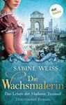 Die Wachsmalerin: Das Leben der Madame Tussaud - Sabine Weiß - 9783958244337