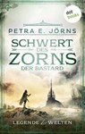 Legende der Welten - Band 2: Schwert des Zorns - Der Bastard - Petra E. Jörns - 9783958245501