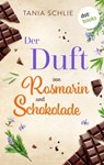 Der Duft von Rosmarin und Schokolade - Tania Schlie auch bekannt als SPIEGEL-Bestseller-Autorin Caroline Bernard - 9783958248007