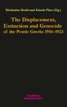 The Displacement, Extinction and Genocide of the Pontic Greeks 1916-1923 - Medardus Brehl ; Kristin Platt - 9783958321984