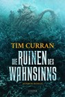 DIE RUINEN DES WAHNSINNS - Tim Curran - 9783958357853