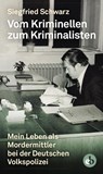 Vom Kriminellen zum Kriminalisten - Siegfried Schwarz - 9783958411166