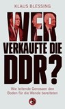 Wer verkaufte die DDR? - Klaus Blessing - 9783958415232