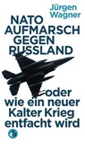 NATO-Aufmarsch gegen Russland - Jürgen Wagner - 9783958415348