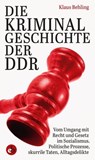 Die Kriminalgeschichte der DDR - Klaus Behling - 9783958415362
