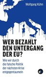 Wer bezahlt den Untergang der EU? - Wolfgang Kühn - 9783958415478