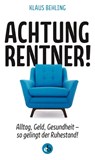 Achtung, Rentner! - Klaus Behling - 9783958415577