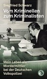 Vom Kriminellen zum Kriminalisten - Siegfried Schwarz - 9783958415683