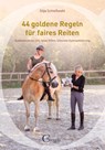 44 goldene Regeln für faires Reiten - Schießwohl Silja - 9783958470279