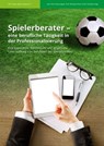 Spielerberater – eine berufliche Tätigkeit in der Professionalisierung - Prof. Dirk Jungels ; Prof. Christian Vogt ; Prof. Michael Förch - 9783958491854