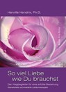So viel Liebe wie Du brauchst - Harville Hendrix, Ph. D. ; Helen LaKelly Hunt, Ph. D. - 9783958495470