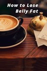 How to Lose Belly Fat - Anthony Ekanem - 9783958499324