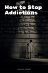 How to Stop Addictions - Anthony Ekanem - 9783958499737