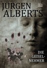 Die Geiselnehmer - Jürgen Alberts - 9783958650558