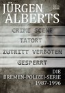 Die Bremen-Polizei-Serie 1987-1996 - Jürgen Alberts - 9783958659919