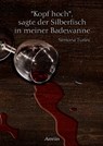 Kopf hoch, sagte der Silberfisch in meiner Badewanne - Simona Turini - 9783958692268