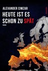 Heute ist es schon zu spät - Alexander Cimzar - 9783958693586