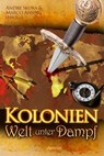 Kolonien - Welt unter Dampf - Andre Geist ; Anja Bagus ; Ann-Kathrin Karschnick ; Chris Schlicht ; Vanessa Kaiser ; Thomas Lohwasser ; Kristina Lohfeldt ; Niklas Peinecke ; Peter Hohmann ; Stefan Cernohuby ; Thorsten Küper ; Vincent Voss - 9783958693685