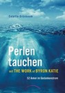 Perlen tauchen mit The Work of Byron Katie - Colette Grünbaum - 9783958831339