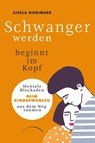 Schwanger werden beginnt im Kopf - Gisela Riedinger - 9783958835382