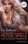 Heiße Spiele: Zwei schamlose Freundinnen - Eric Hallissey - 9783958859296