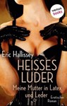 Heißes Luder: Meine Mutter in Latex und Leder - Eric Hallissey - 9783958859463