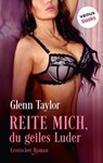 Reite mich, du geiles Luder - Glenn Taylor - 9783958859531