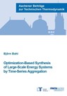 Optimization-Based Synthesis of Large-Scale Energy Systems by Time-Series Aggregation - BAHL,  Dr Bjorn, Ph.D. - 9783958862401
