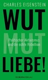 Wut, Mut, Liebe! - Charles Eisenstein - 9783958903258