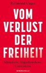 Vom Verlust der Freiheit - Raymond Unger - 9783958903432