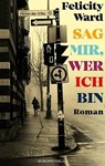 Sag mir, wer ich bin - Felicity Ward - 9783958904064