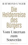 Die Heldenreise des Bürgers - Raymond Unger - 9783958905443
