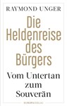 Die Heldenreise des Bürgers - Raymond Unger - 9783958905450