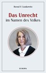 Das Unrecht im Namen des Volkes - Bernd F. Lunkewitz - 9783958906761