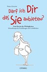 Darf ich Dir das Sie anbieten? - Vom Dasein der Widrigkeiten - Nora Knappe - 9783958941564