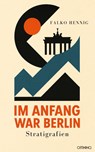 Im Anfang war Berlin - Falko Hennig - 9783958943629