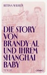 Die Story von Brandy-Al und ihrem Shanghai Baby - Bettina Wilhelm - 9783958943681