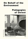On Behalf of the Environment. Pedagogies of Unrest - Rafael Amato Bruno de Lima ; Jie Shen ; Anne Meyer ; Felix Bell - 9783959059183