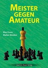 Meister gegen Amateur - Max Euwe ; Walter Meiden - 9783959202060