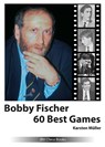 Bobby Fischer 60 Best Games - Karsten Müller - 9783959209977