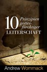 10 Prinzipien gottesfürchtiger Leiterschaft - Andrew Wommack - 9783959334204
