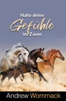 Halte deine Gefühle im Zaum - Andrew Wommack - 9783959334228