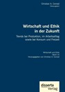 Wirtschaft und Ethik in der Zukunft. Trends bei Produktion, im Arbeitsalltag sowie bei Konsum und Freizeit - Christian a Conrad - 9783959355988