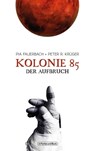 Kolonie 85 – Der Aufbruch - Peter R. Krüger ; Pia Fauerbach - 9783959360951