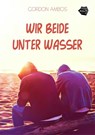 Wir beide unter Wasser - Gordon Ambos - 9783959494830